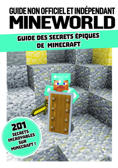 Guide non officiel et indépendant MineWorld : guide des secrets épiques de Minecraft - COLLETIF