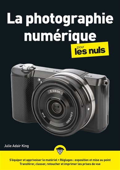 La Photographie numérique pour les nuls N. éd. - JULIE ADAIR KING