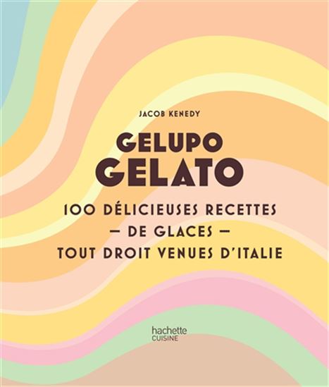 Gelupo gelato : 100 délicieuses recettes de glaces tout droit venues d&#39;Italie - JACOB KENEDY