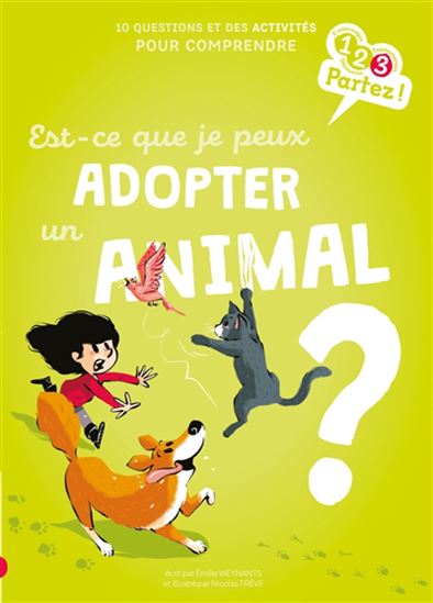 Est-ce que je peux adopter un animal ? : 10 questions et des activités pour comprendre - EMILIE WEYNANTS