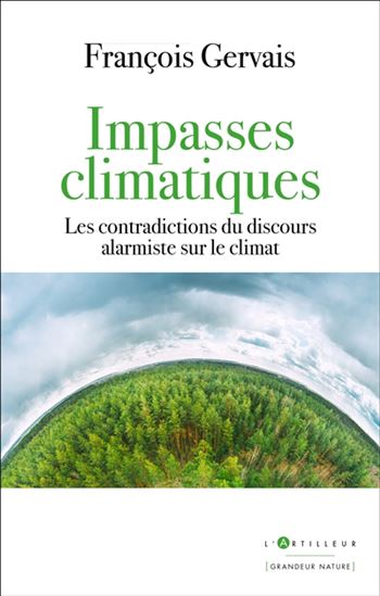 Impasses climatiques : les contradictions du discours alarmiste sur le climat - FRANÇOIS GERVAIS