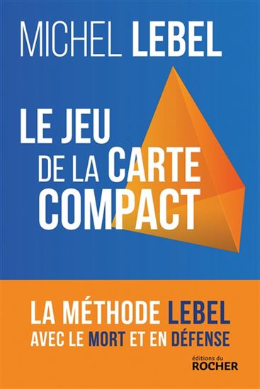 Le Jeu de la carte compact : la méthode Lebel avec le mort et en défense N. éd. - MICHEL LEBEL