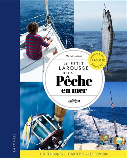 Le Petit Larousse de la pêche en mer : techniques, matériel, poissons N. éd. - MICHEL LUCHESI