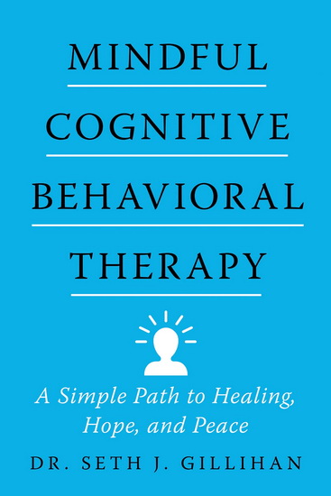 Mindful Cognitive Behavioral Therapy - SETH J GILLIHAN