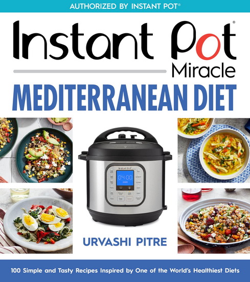 Instant Pot Miracle Mediterranean Diet Cookbook - URVASHI PITRE