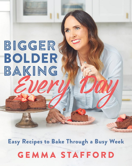 Bigger Bolder Baking Every Day - GEMMA STAFFORD