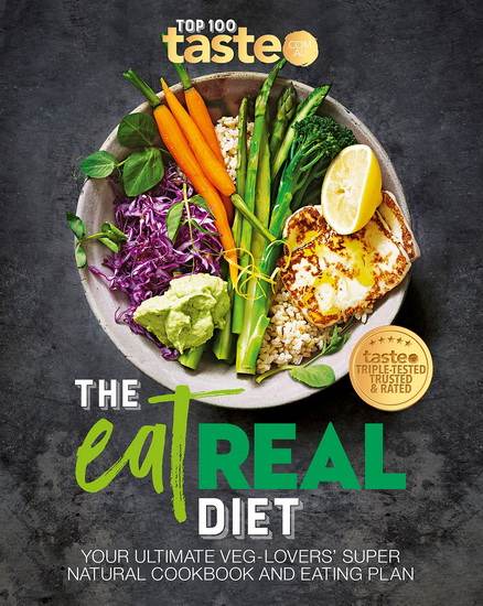 The Eat Real Diet: Your ultimate veg-lovers super-natural cookbook and eating plan - COLLECTIF