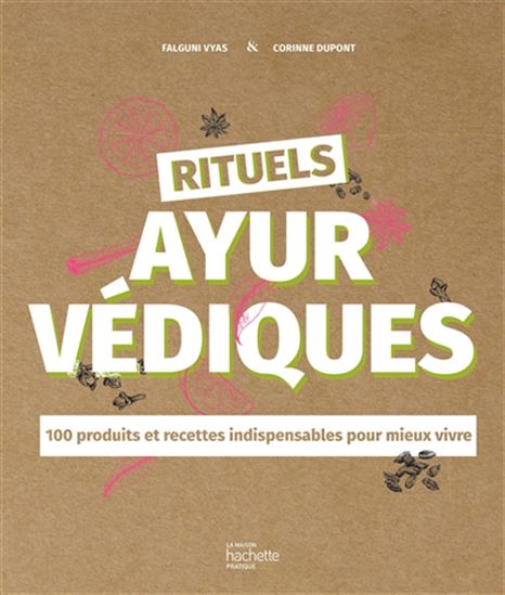 Rituels ayurvédiques : 100 produits et recettes indispensables pour mieux vivre - CORINNE DUPONT - FALGUNI VYAS