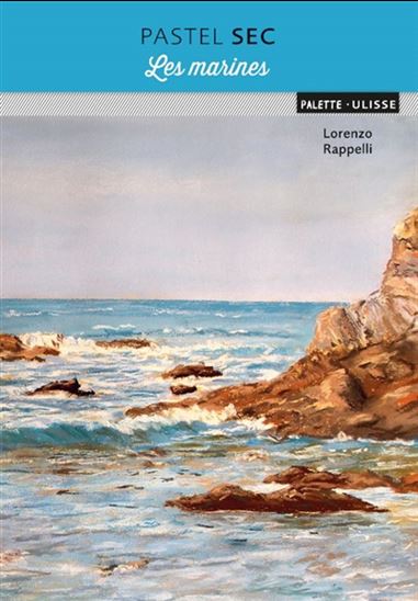 Pastel sec : les marines N. éd. - LORENZO RAPPELLI