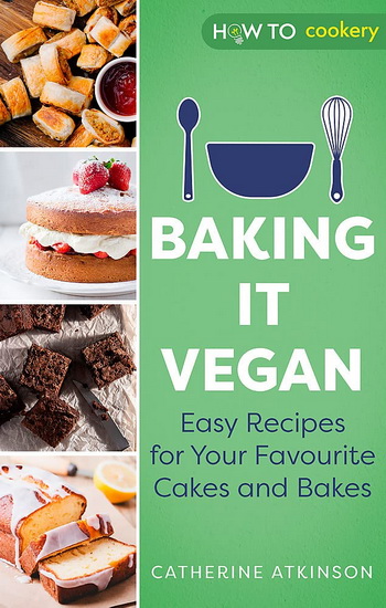 Baking it Vegan - CATHERINE ATKINSON