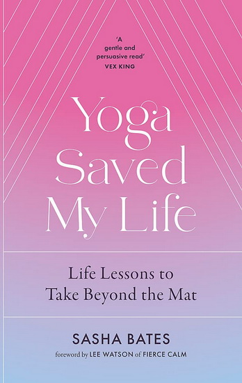 Yoga Saved My Life - SASHA BATES