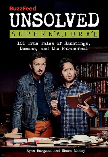 BuzzFeed Unsolved Supernatural - RYAN BERGARA - SHANE MADEJ