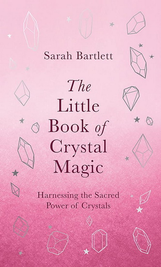 The Little Book of Crystal Magic - SARAH BARTLETT