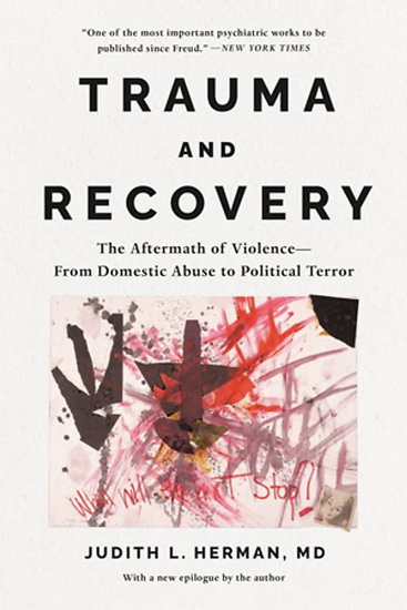 Trauma and Recovery : The Aftermath of Violence -- from Domestic Abuse to Political Terror - JUDITH LEWIS HERMAN