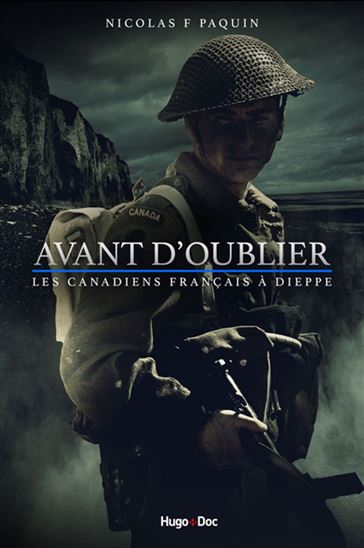 Avant d&#39;oublier : les Canadiens français à Dieppe - NICOLAS F PAQUIN