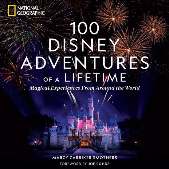 100 Disney Adventures of a Lifetime - MARCY SMOTHERS - JOE ROHDE