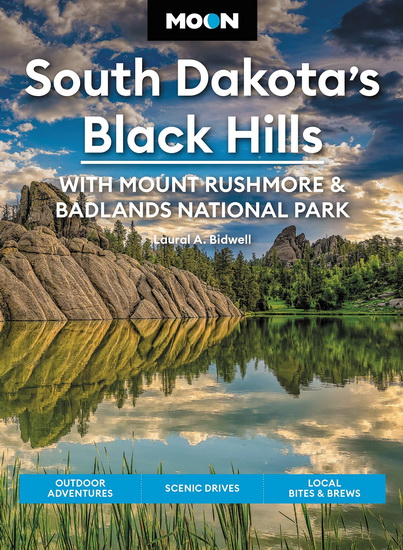 Moon South Dakota’s Black Hills: With Mount Rushmore & Badlands National Park - LAURAL A BIDWELL