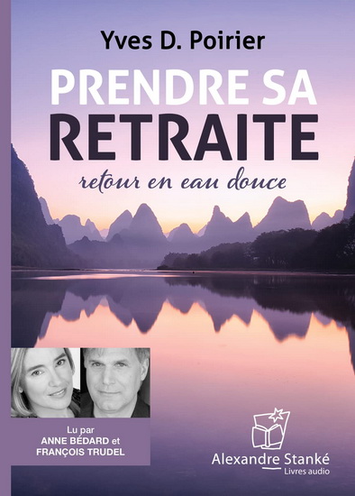 Prendre sa retraite : retour en eau douce (CD MP3) - YVES P POIRIER