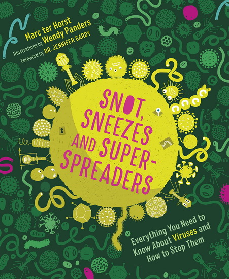 Snot, Sneezes, and Super-Spreaders: Everything You Need to Know About Viruses and How to Stop Them. - MARC TER HORST