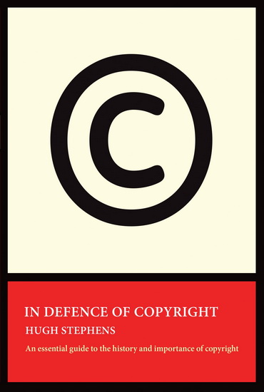 In Defence of Copyright - HUGH STEPHENS