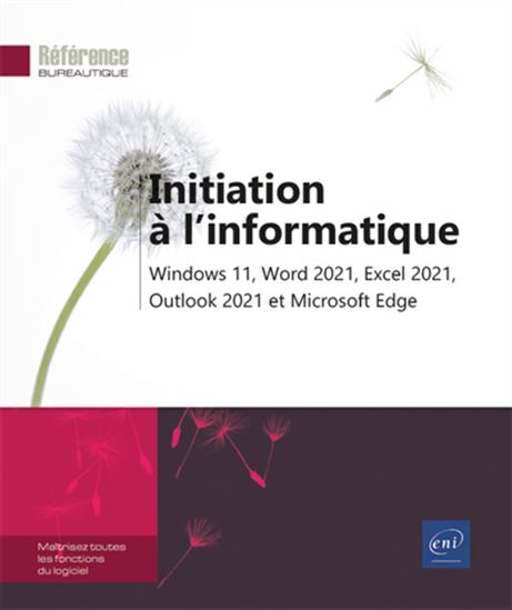 Initiation à l&#39;informatique : Windows 11, Word 2021, Excel 2021, Outlook 2021 et Microsoft Edge - COLLECTIF