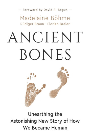 Ancient Bones: Unearthing the Astonishing New Story of How We Became Human - MADELAINE BOHME
