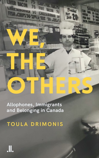 We, the Others : Allophones, Immigrants and Belonging in Canada - TOULA DRIMONIS