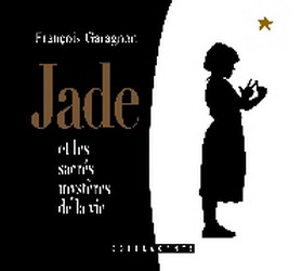 Jade et les sacrés mystères de la vie - FRANCOIS GARAGNON