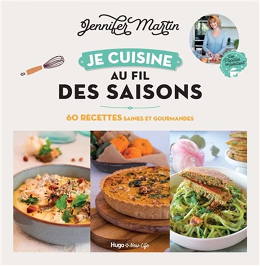 Je cuisine au fil des saisons : 60 recettes saines et gourmandes - JENNIFER MARTIN
