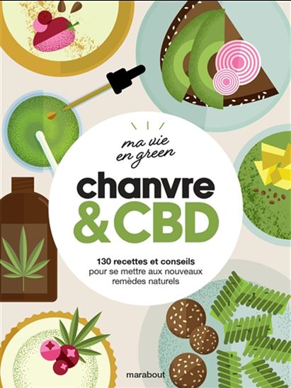 Chanvre & CBD : 130 recettes et conseils pour se mettre aux nouveaux remèdes naturels - CAROLINE HWANG - JULIA STOTZ