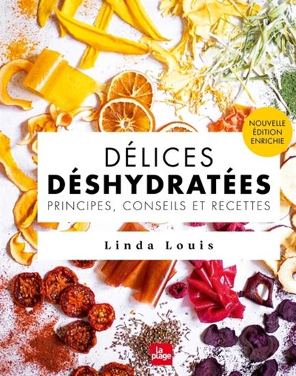Délices déshydratés : principes, conseils et recettes N. éd. - LINDA LOUIS