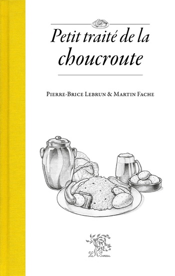 Petit traité de la choucroute - PIERRE-BRICE LEBRUN - MARTIN FACHE