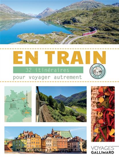 En train : 32 itinéraires pour voyager autrement en Europe - COLLECTIF