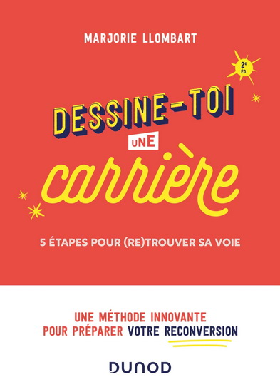 Dessine-toi une carrière : 5 étapes pour (re)trouver sa voie 2e éd. - MARJORIE LLOMBART