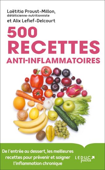 500 recettes anti-inflammatoires : de l&#39;entrée au dessert, les meilleures recettes pour prévenir et soigner l&#39;inflammation chronique - L PROUST-MILLON - ALIX LEFIEF-DELCOURT