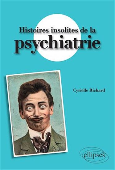 Histoires insolites de la psychiatrie - CYRIELLE RICHARD