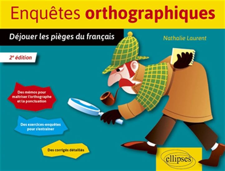 Enquêtes orthographiques : déjouer les pièges du français : collège 2e éd. - NATHALIE LAURENT