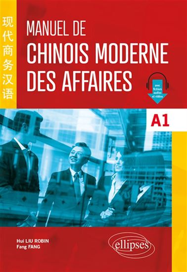 Manuel de chinois moderne des affaires A1 - HUI LIU ROBIN - FANG FANG