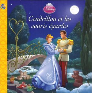 Disney Princesses : Cendrillon et les souris égarées N. éd. - COLLECTIF