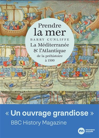 Prendre la mer : la Méditerranée & l'Atlantique : de la préhistoire à 1500 - BARRY WINDSOR CUNLIFFE