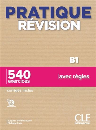 Pratique révision, B1 : 540 exercices avec règles : corrigés inclus - JUGURTA BENTIFRAOUINE - PHILIPPE LIRIA