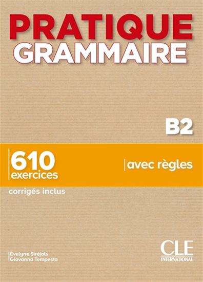 Grammaire B2 : 610 exercices avec règles, corrigés inclus - ÉVELYNE SIRÉJOLS - GIOVANNA TEMPESTA