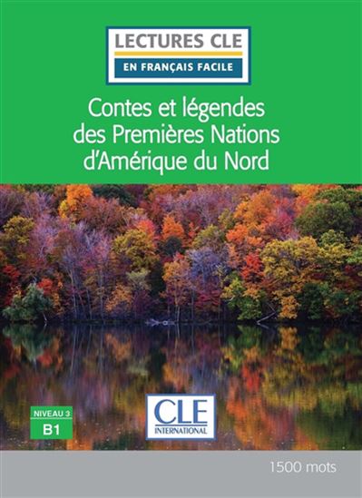 Contes et légendes des premières nations d&#39;Amérique du Nord : Niveau 3, B1 - COLLECTIF