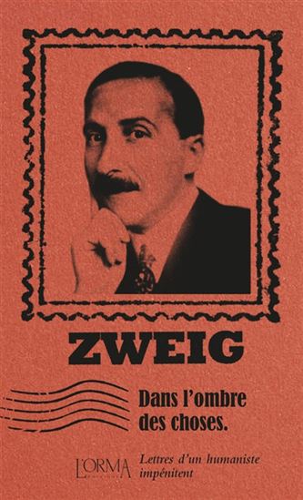 Dans l'ombre des choses : lettres d'un humaniste impénitent - STEFAN ZWEIG