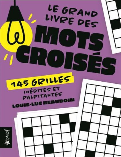 Le Grand livre des mots croises : 145 grilles inédites et palpitantes - LOUIS-LUC BEAUDOIN