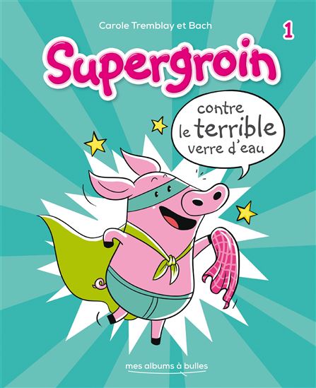Supergroin contre le terrible verre d&#39;eau - Nº 1 - CAROLE TREMBLAY - BACH