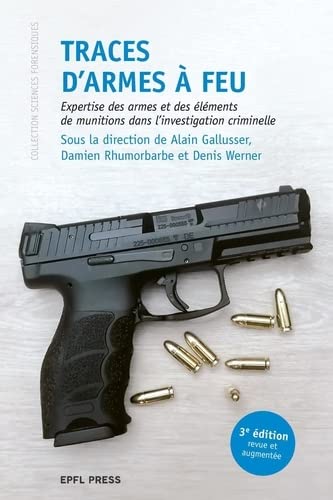 Traces d'armes à feu : expertise des armes et des éléments de munitions dans l'investigation criminelle 2e éd. - ALAIN GALLUSSER