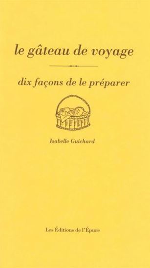 Le Gâteau de voyage : dix façons de le préparer - ISABELLE GUICHARD