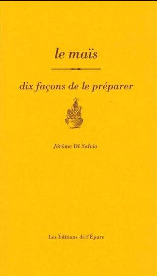 Le Maïs : dix façons de le préparer - JÉRÔME DI SALVIO