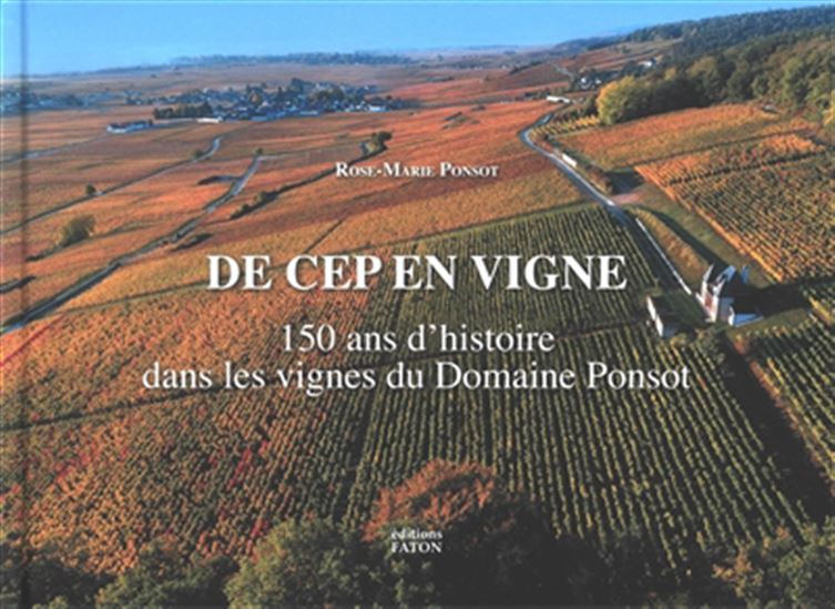 De cep en vigne : 150 ans d&#39;histoire dans les vignes du domaine Ponsot - ROSE-MARIE PONSOT